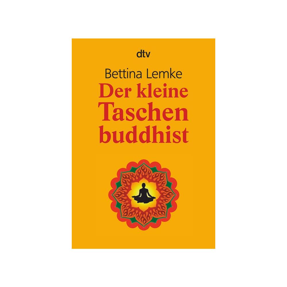 Buddhismus kurz erklärt! Der kleine Taschenbuddhist von Bettina Lemke erschienen im dtv Verlag