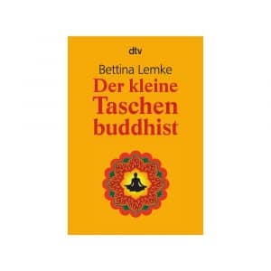 Buddhismus kurz erklärt! Der kleine Taschenbuddhist von Bettina Lemke erschienen im dtv Verlag